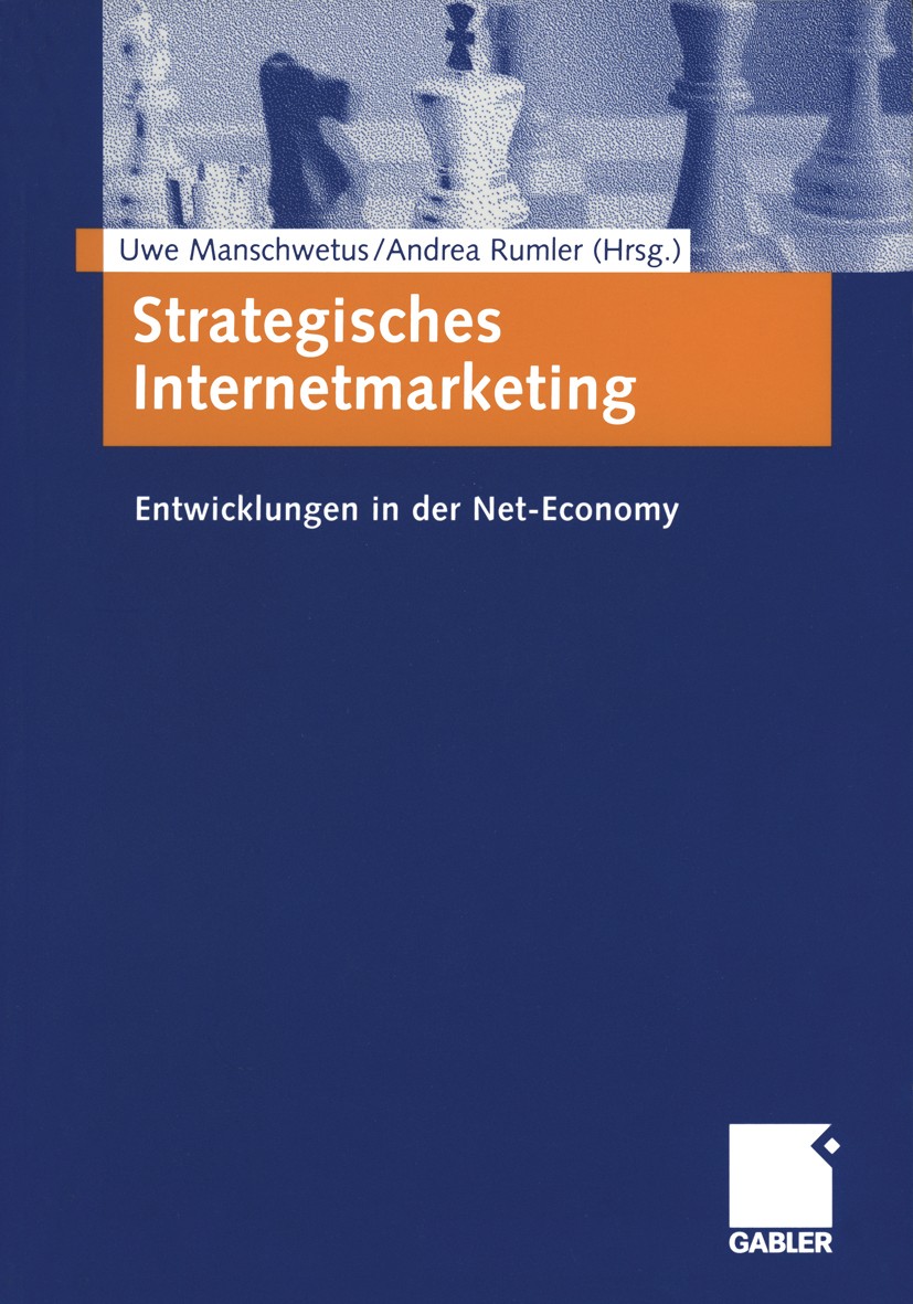 Titlebook: Strategisches Internetmarketing; Entwicklungen in der Uwe Manschwetus,Andrea Rumler Book 2002 Betriebswirtschaftlicher Verlag Dr. Th. Gable Titlebook: Strategisches Internetmarketing; Entwicklungen in der Uwe Manschwetus,Andrea Rumler Book 2002 Betriebswirtschaftlicher Verlag Dr. Th. Gable