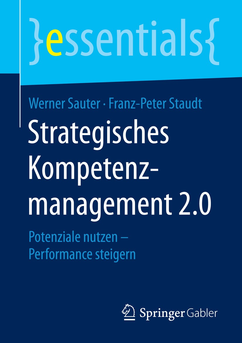Titlebook: Strategisches Kompetenzmanagement 2.0; Potenziale nutzen – Werner Sauter,Franz-Peter Staudt Book 2016 Springer Fachmedien Wiesbaden GmbH, Titlebook: Strategisches Kompetenzmanagement 2.0; Potenziale nutzen – Werner Sauter,Franz-Peter Staudt Book 2016 Springer Fachmedien Wiesbaden GmbH,