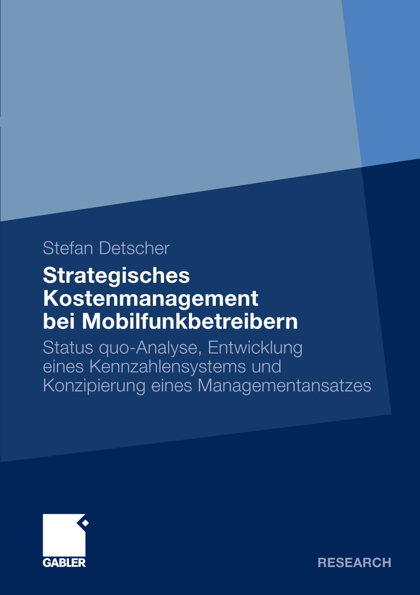 Titlebook: Strategisches Kostenmanagement bei Mobilfunkbetreibern; Status quo-Analyse, Stefan Detscher Book 2009 Gabler Verlag | Springer Fachmedien Titlebook: Strategisches Kostenmanagement bei Mobilfunkbetreibern; Status quo-Analyse, Stefan Detscher Book 2009 Gabler Verlag | Springer Fachmedien