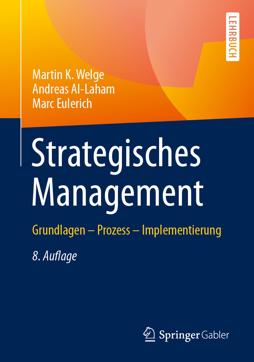 Titlebook: Strategisches Management; Grundlagen – Prozess Martin K. Welge,Andreas Al-Laham,Marc Eulerich Textbook 2024Latest edition Der/die Herausgeb Titlebook: Strategisches Management; Grundlagen – Prozess Martin K. Welge,Andreas Al-Laham,Marc Eulerich Textbook 2024Latest edition Der/die Herausgeb