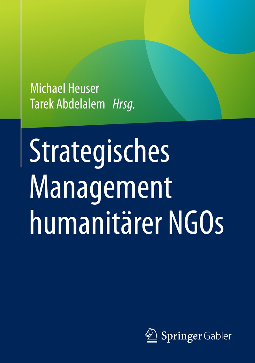 Titlebook: Strategisches Management humanitärer NGOs; Michael Heuser,Tarek Abdelalem Book 2018 Springer-Verlag GmbH Deutschland 2018 Strategisches Ma Titlebook: Strategisches Management humanitärer NGOs; Michael Heuser,Tarek Abdelalem Book 2018 Springer-Verlag GmbH Deutschland 2018 Strategisches Ma