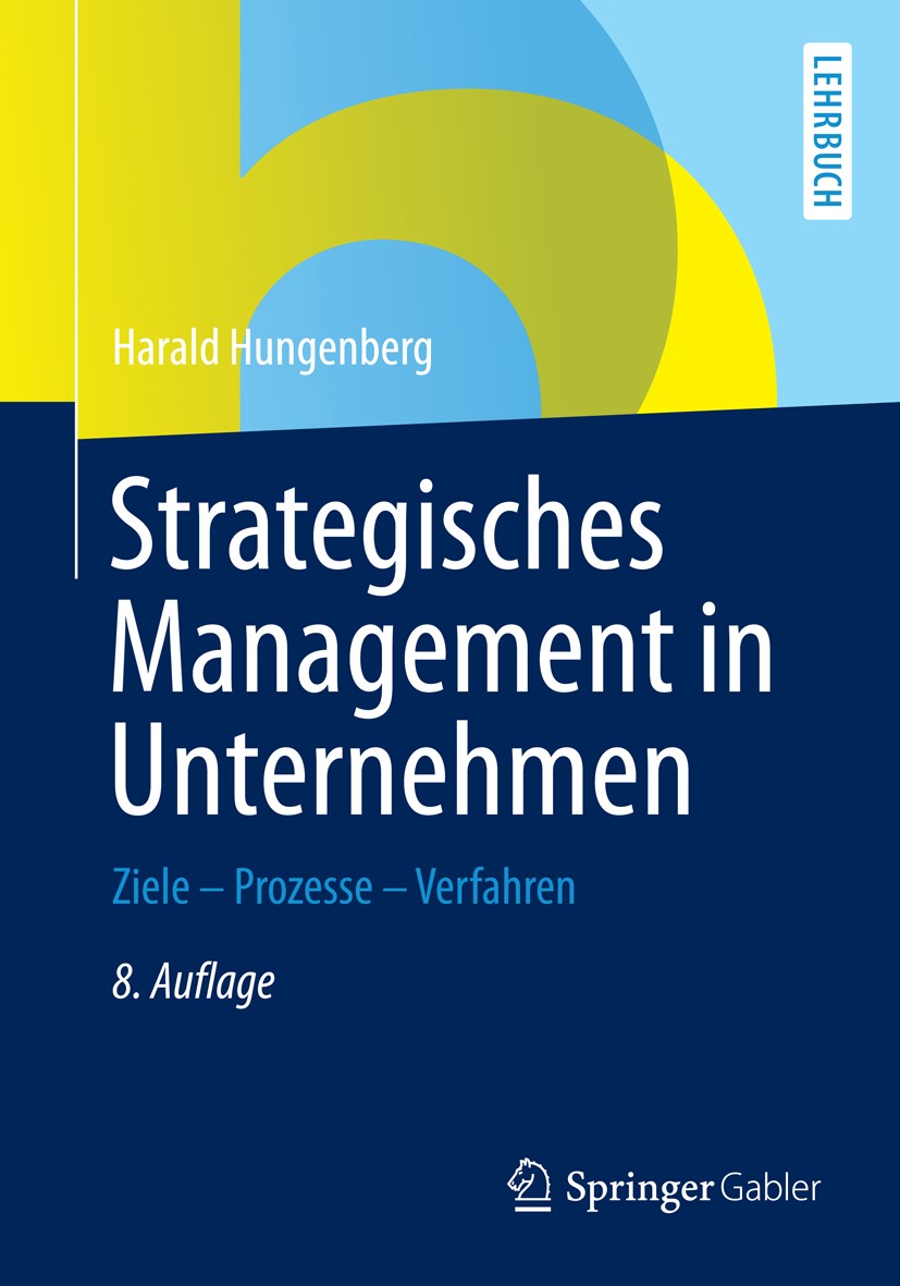 Titlebook: Strategisches Management in Unternehmen; Ziele - Prozesse - V Harald Hungenberg Textbook 2014Latest edition Springer Fachmedien Wiesbaden 2 Titlebook: Strategisches Management in Unternehmen; Ziele - Prozesse - V Harald Hungenberg Textbook 2014Latest edition Springer Fachmedien Wiesbaden 2
