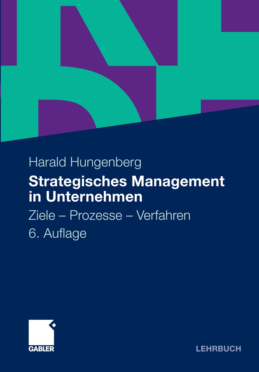 Titlebook: Strategisches Management in Unternehmen; Ziele - Prozesse - V Harald Hungenberg Textbook Oct 20106th edition Gabler Verlag | Springer Fachm Titlebook: Strategisches Management in Unternehmen; Ziele - Prozesse - V Harald Hungenberg Textbook Oct 20106th edition Gabler Verlag | Springer Fachm