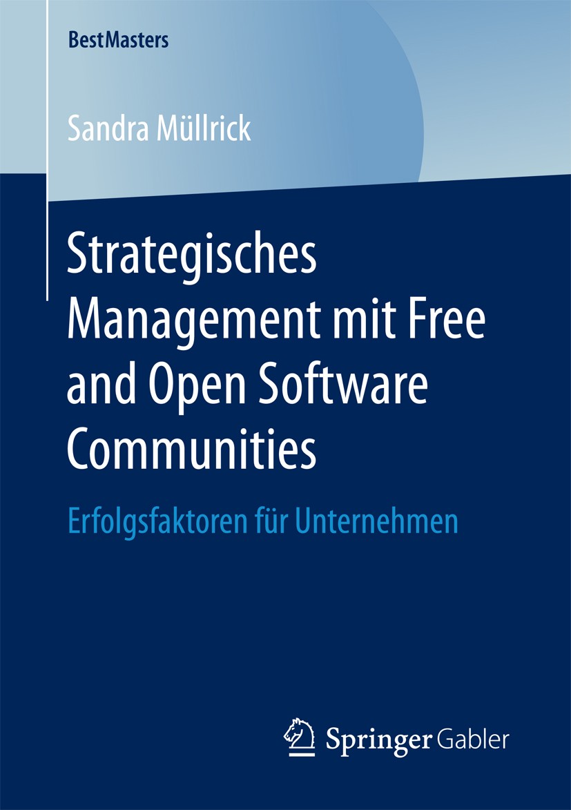 Titlebook: Strategisches Management mit Free and Open Software Communities; Erfolgsfaktoren für Sandra Müllrick Book 2017 Springer Fachmedien Wiesbad Titlebook: Strategisches Management mit Free and Open Software Communities; Erfolgsfaktoren für Sandra Müllrick Book 2017 Springer Fachmedien Wiesbad