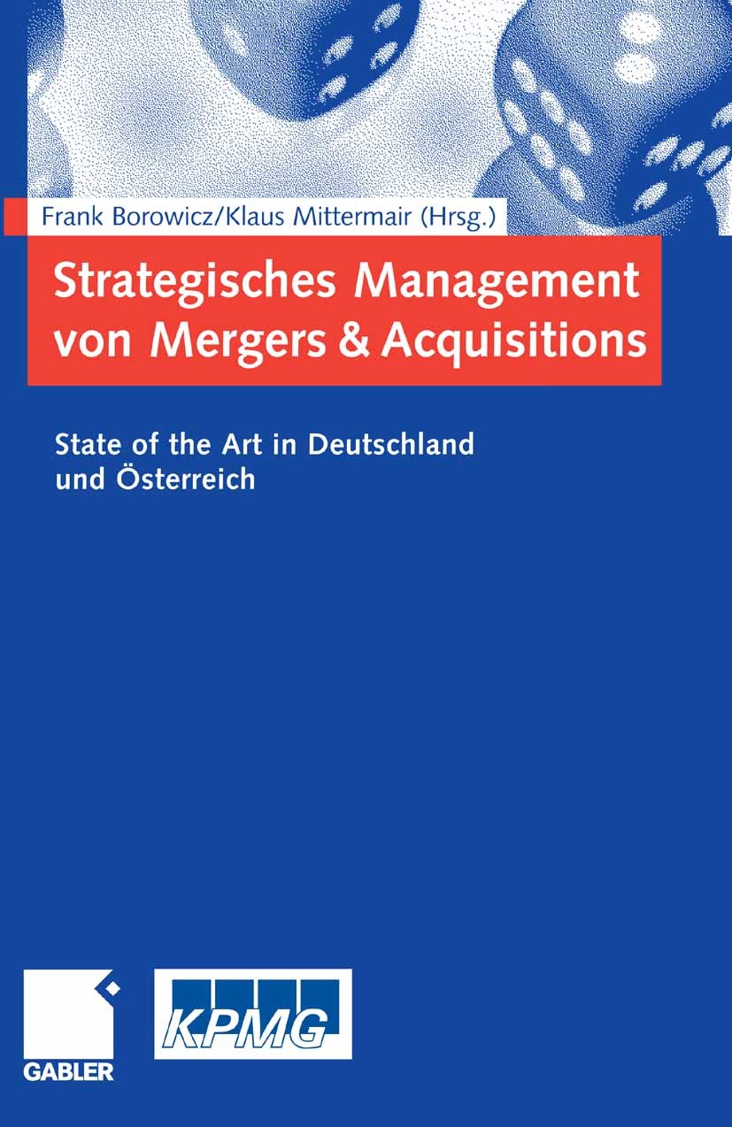 Titlebook: Strategisches Management von Mergers & Acquisitions; State of the Art in Frank Borowicz,Klaus Mittermair Book 2006 Gabler Verlag | Springe Titlebook: Strategisches Management von Mergers & Acquisitions; State of the Art in Frank Borowicz,Klaus Mittermair Book 2006 Gabler Verlag | Springe