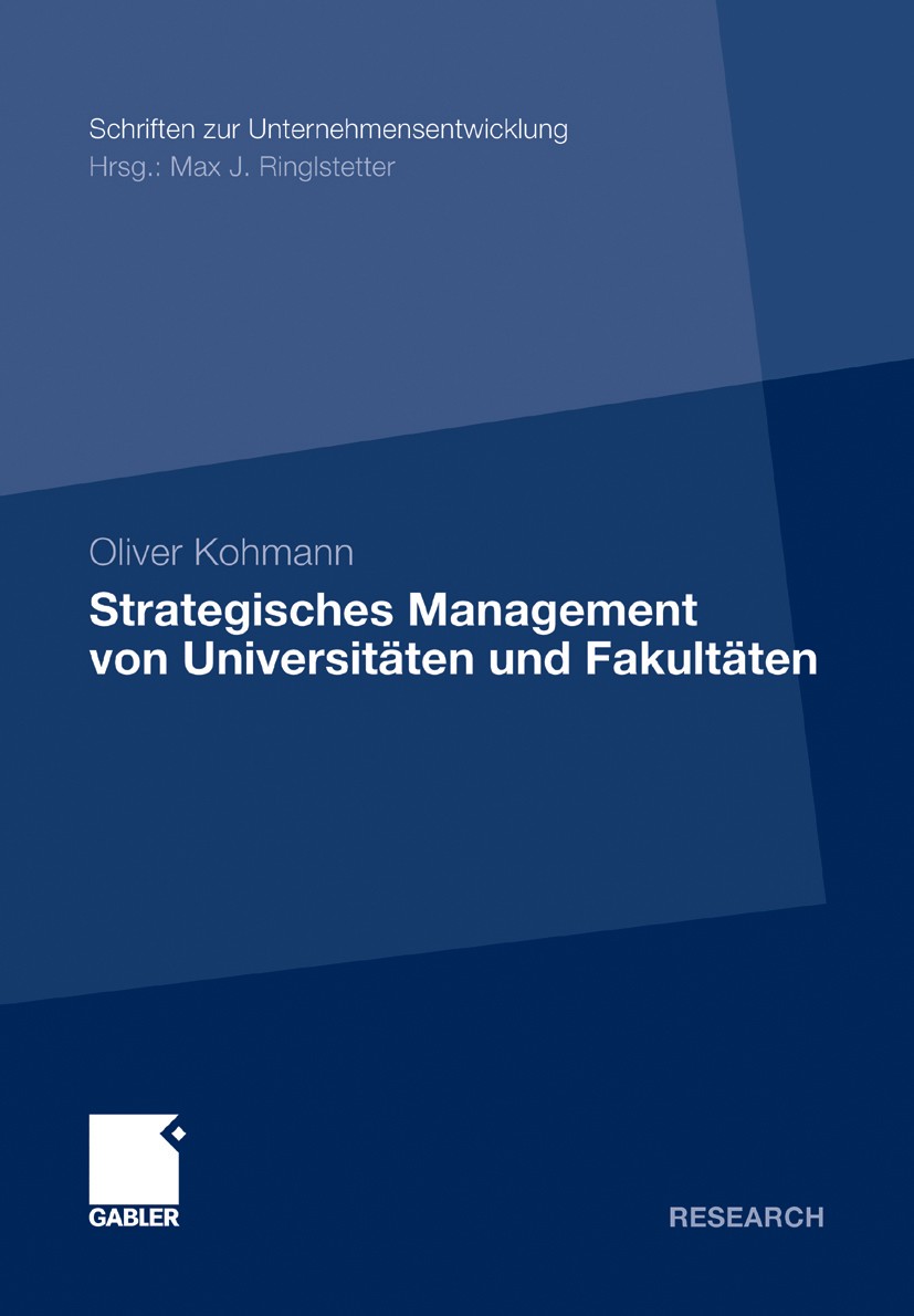 Titlebook: Strategisches Management von Universitäten und Fakultäten; Oliver Kohmann Book 2012 Gabler Verlag | Springer Fachmedien Wiesbaden 2012 Man Titlebook: Strategisches Management von Universitäten und Fakultäten; Oliver Kohmann Book 2012 Gabler Verlag | Springer Fachmedien Wiesbaden 2012 Man
