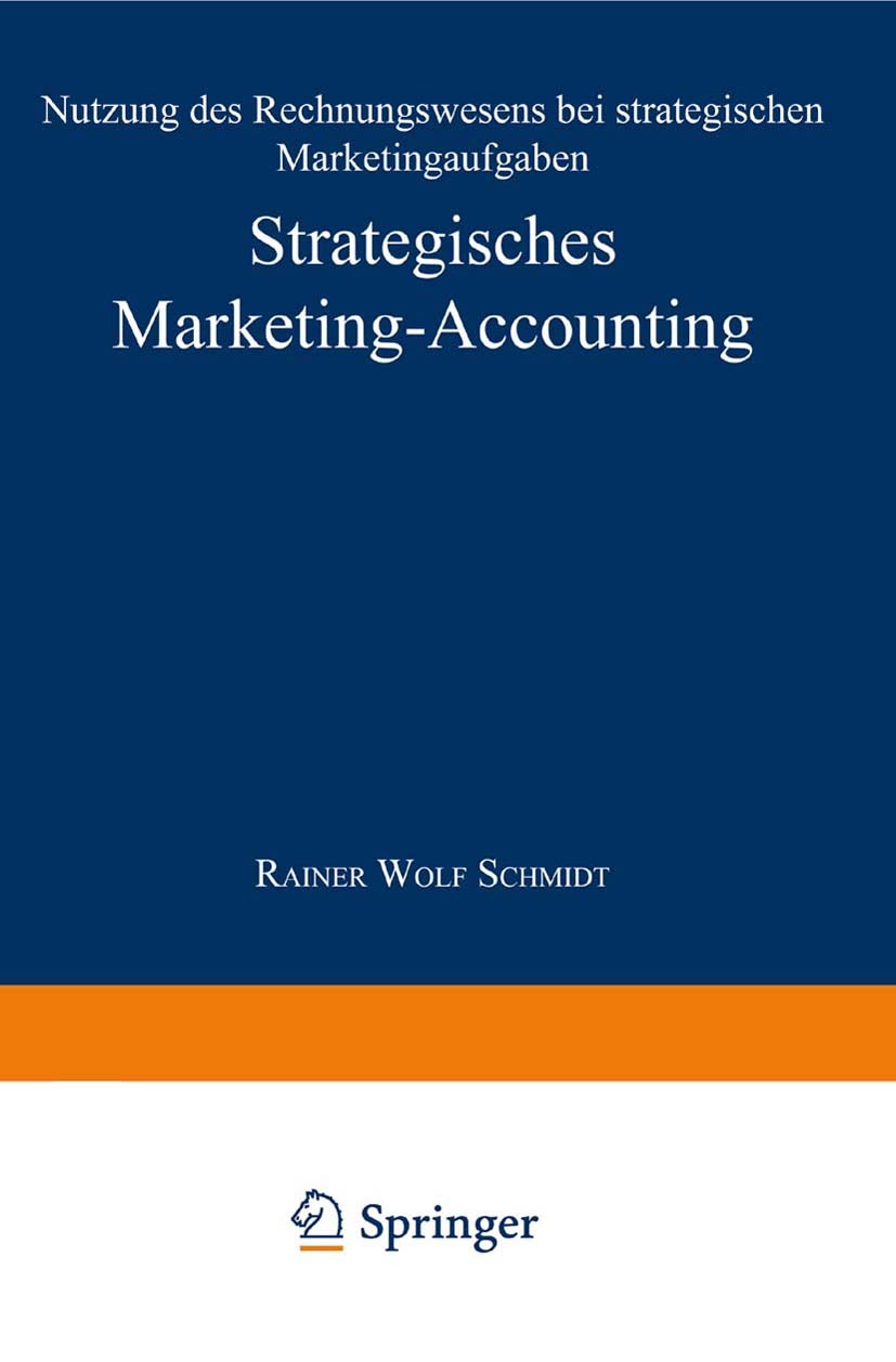 Titlebook: Strategisches Marketing-Accounting; Nutzung des Rechnung Rainer Wolfram Schmidt Textbook 1997 Springer Fachmedien Wiesbaden 1997 Accounting Titlebook: Strategisches Marketing-Accounting; Nutzung des Rechnung Rainer Wolfram Schmidt Textbook 1997 Springer Fachmedien Wiesbaden 1997 Accounting