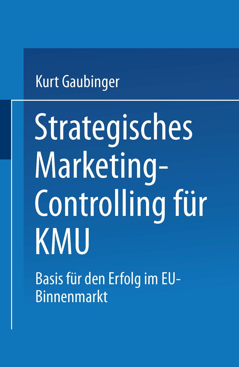 Titlebook: Strategisches Marketing-Controlling für KMU; Basis für den Erfolg Kurt Gaubinger Book 2000 Springer Fachmedien Wiesbaden 2000 Erfolgsfaktor Titlebook: Strategisches Marketing-Controlling für KMU; Basis für den Erfolg Kurt Gaubinger Book 2000 Springer Fachmedien Wiesbaden 2000 Erfolgsfaktor