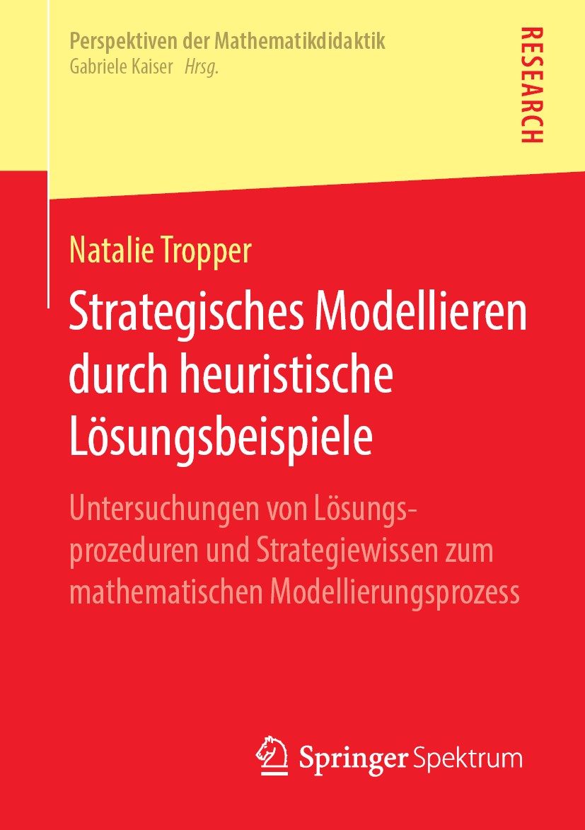 Titlebook: Strategisches Modellieren durch heuristische Lösungsbeispiele; Untersuchungen von L Natalie Tropper Book 2019 Springer Fachmedien Wiesbaden Titlebook: Strategisches Modellieren durch heuristische Lösungsbeispiele; Untersuchungen von L Natalie Tropper Book 2019 Springer Fachmedien Wiesbaden