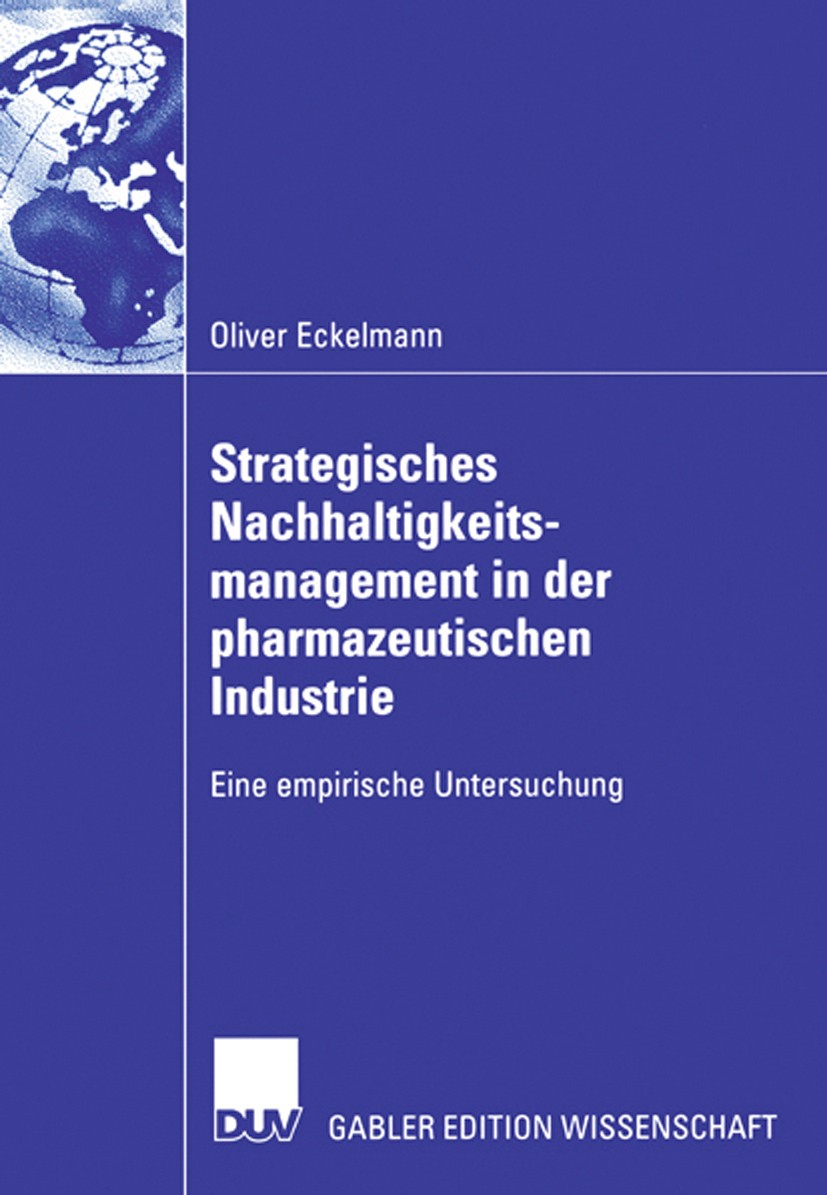 Titlebook: Strategisches Nachhaltigkeitsmanagement in der pharmazeutischen Industrie; Eine empirische Unte Oliver Eckelmann Book 2006 Gabler Verlag | Titlebook: Strategisches Nachhaltigkeitsmanagement in der pharmazeutischen Industrie; Eine empirische Unte Oliver Eckelmann Book 2006 Gabler Verlag |