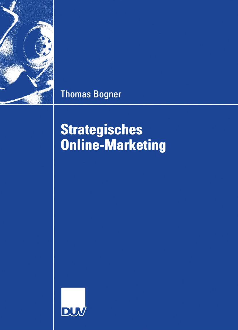 Titlebook: Strategisches Online-Marketing; Thomas Bogner Book 2006 Gabler Verlag | Springer Fachmedien Wiesbaden GmbH, Wiesbaden 2006 Controlling.E-C Titlebook: Strategisches Online-Marketing; Thomas Bogner Book 2006 Gabler Verlag | Springer Fachmedien Wiesbaden GmbH, Wiesbaden 2006 Controlling.E-C