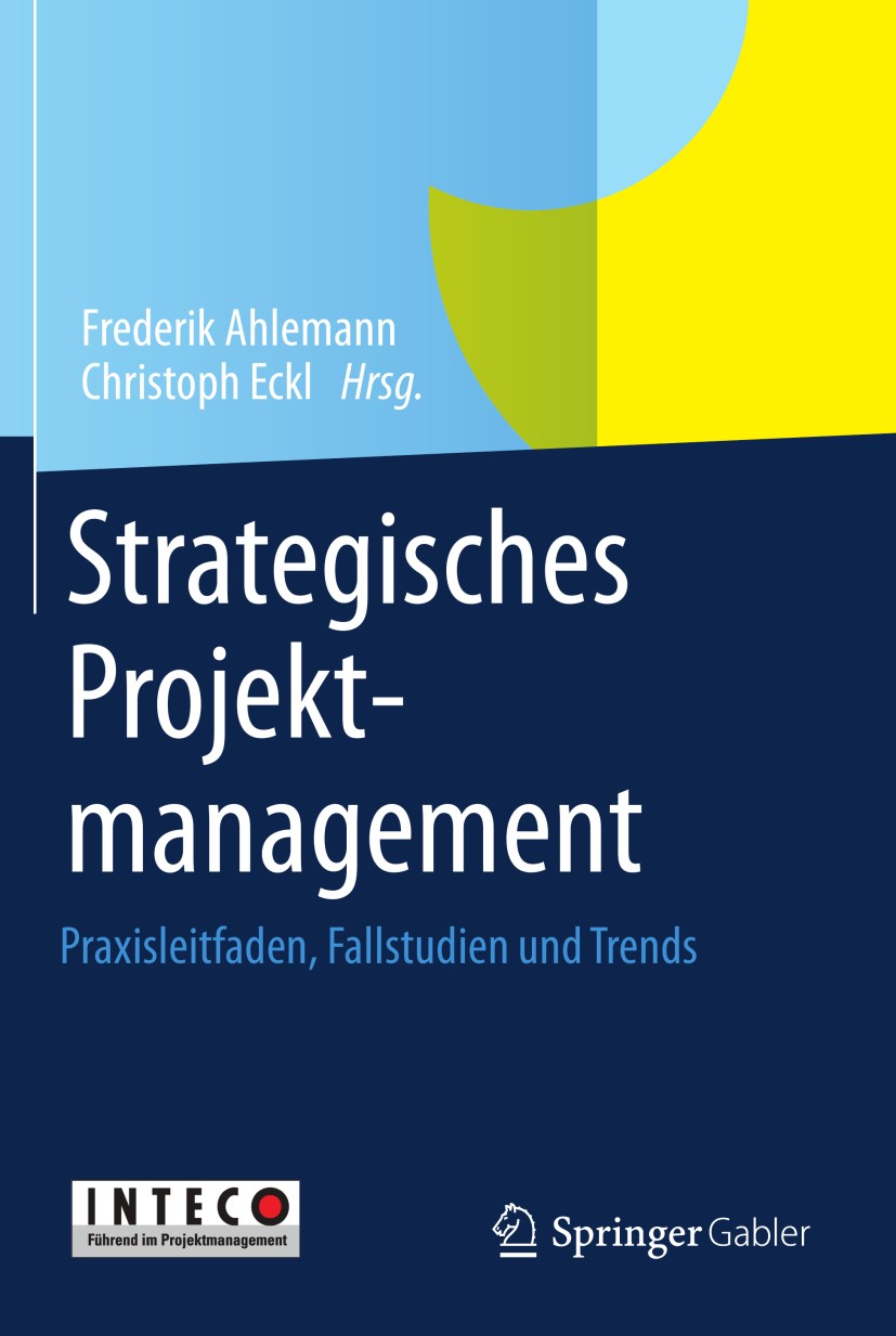 Titlebook: Strategisches Projektmanagement; Praxisleitfaden, Fal Frederik Ahlemann,Christoph Eckl Book 2013 Springer-Verlag Berlin Heidelberg 2013 Pro Titlebook: Strategisches Projektmanagement; Praxisleitfaden, Fal Frederik Ahlemann,Christoph Eckl Book 2013 Springer-Verlag Berlin Heidelberg 2013 Pro