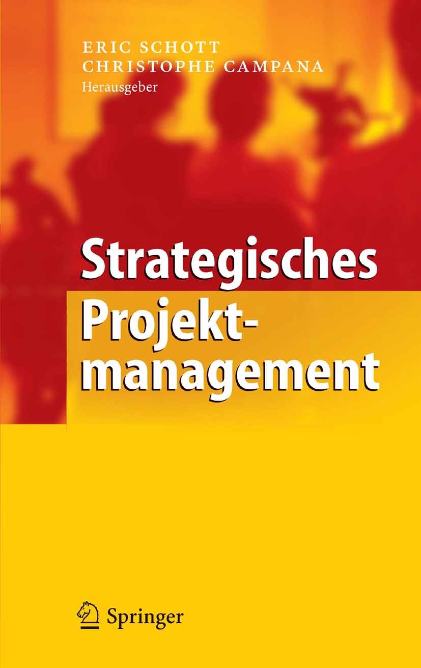 Titlebook: Strategisches Projektmanagement; Eric Schott,Christophe Campana Book 2005 Springer-Verlag Berlin Heidelberg 2005 Balanced Scorecard.Change Titlebook: Strategisches Projektmanagement; Eric Schott,Christophe Campana Book 2005 Springer-Verlag Berlin Heidelberg 2005 Balanced Scorecard.Change