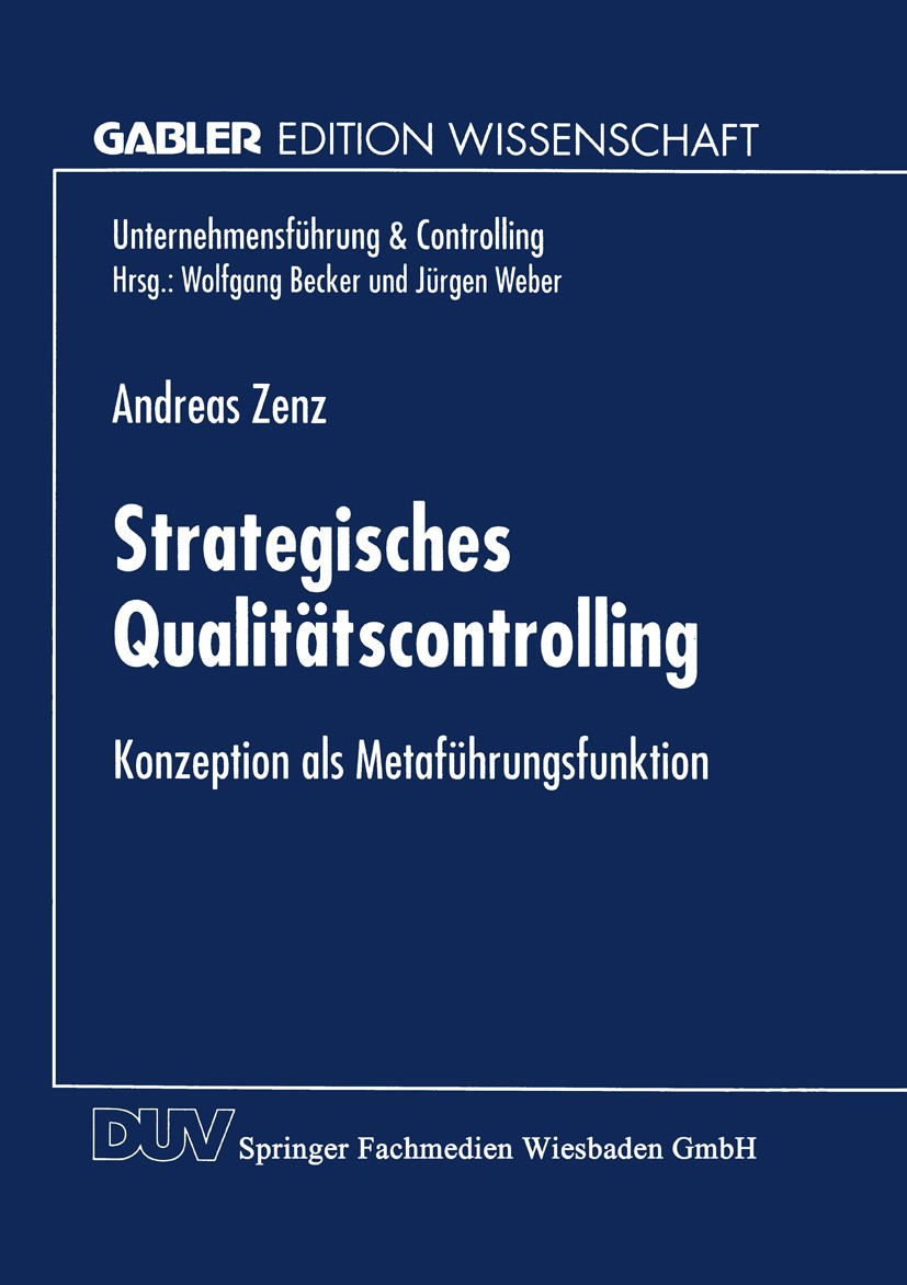 Titlebook: Strategisches Qualitätscontrolling; Konzeption als Metaf Andreas Zenz Textbook 1999 Springer Fachmedien Wiesbaden 1999 Controlling.Unterneh Titlebook: Strategisches Qualitätscontrolling; Konzeption als Metaf Andreas Zenz Textbook 1999 Springer Fachmedien Wiesbaden 1999 Controlling.Unterneh