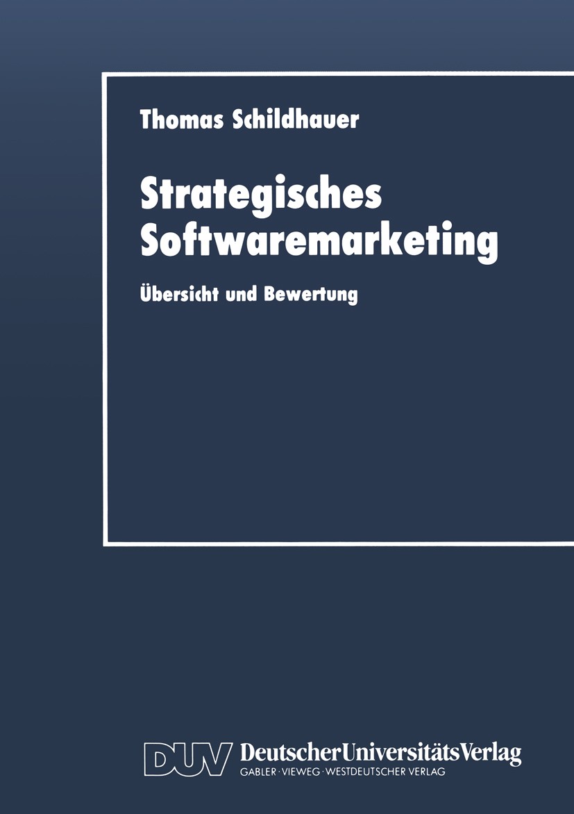 Titlebook: Strategisches Softwaremarketing; Übersicht und Bewert Thomas Schildhauer Book 1992 Springer Fachmedien Wiesbaden 1992 Anlage.Beratung.Bewer Titlebook: Strategisches Softwaremarketing; Übersicht und Bewert Thomas Schildhauer Book 1992 Springer Fachmedien Wiesbaden 1992 Anlage.Beratung.Bewer
