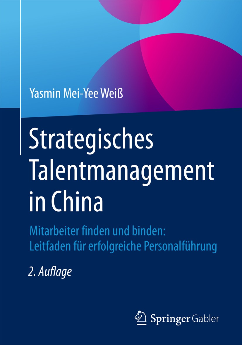 Titlebook: Strategisches Talentmanagement in China; Mitarbeiter finden u Yasmin Mei-Yee Weiß Book 2018Latest edition Springer Fachmedien Wiesbaden Gmb Titlebook: Strategisches Talentmanagement in China; Mitarbeiter finden u Yasmin Mei-Yee Weiß Book 2018Latest edition Springer Fachmedien Wiesbaden Gmb