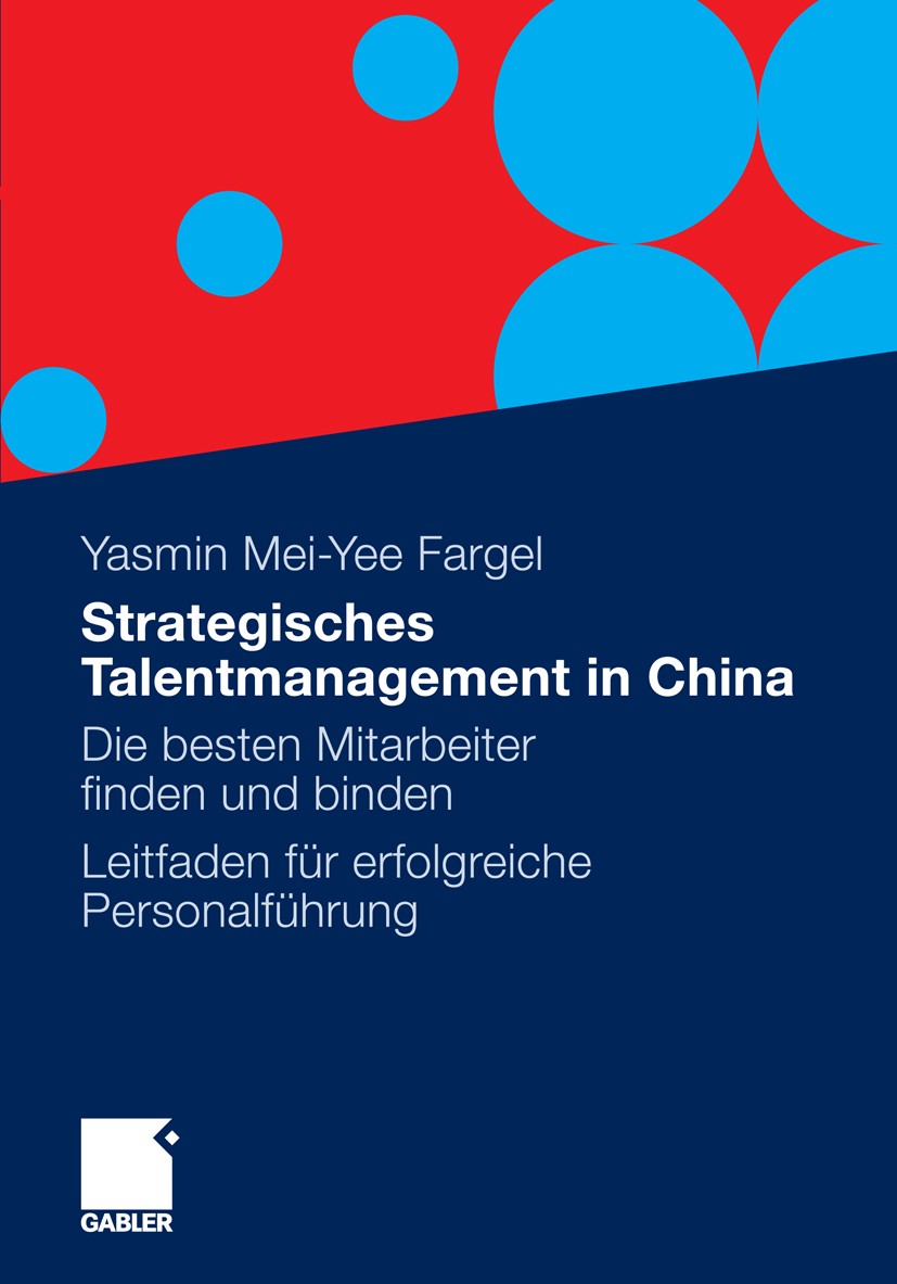Titlebook: Strategisches Talentmanagement in China; Die besten Mitarbeit Yasmin Mei-Yee Fargel Book 20111st edition Gabler Verlag | Springer Fachmedie Titlebook: Strategisches Talentmanagement in China; Die besten Mitarbeit Yasmin Mei-Yee Fargel Book 20111st edition Gabler Verlag | Springer Fachmedie