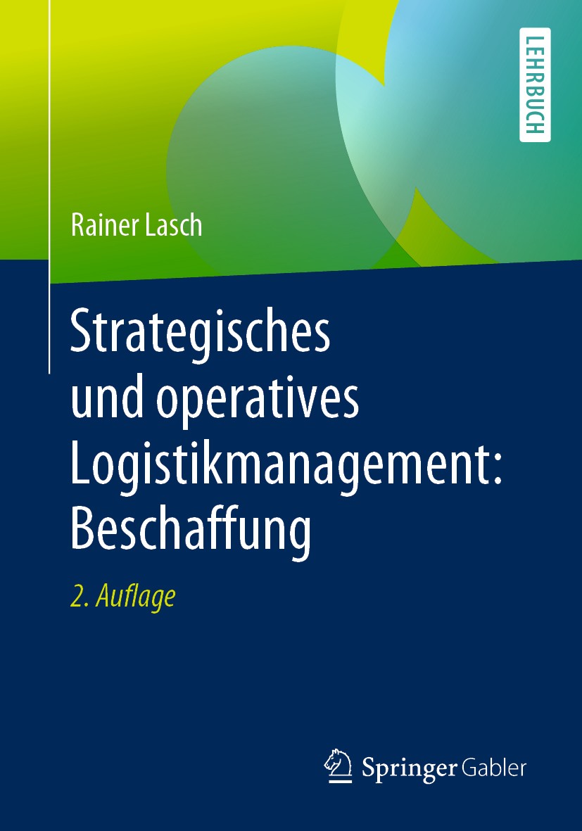 Titlebook: Strategisches und operatives Logistikmanagement: Beschaffung; Rainer Lasch Textbook 20192nd edition Springer Fachmedien Wiesbaden GmbH, ei Titlebook: Strategisches und operatives Logistikmanagement: Beschaffung; Rainer Lasch Textbook 20192nd edition Springer Fachmedien Wiesbaden GmbH, ei