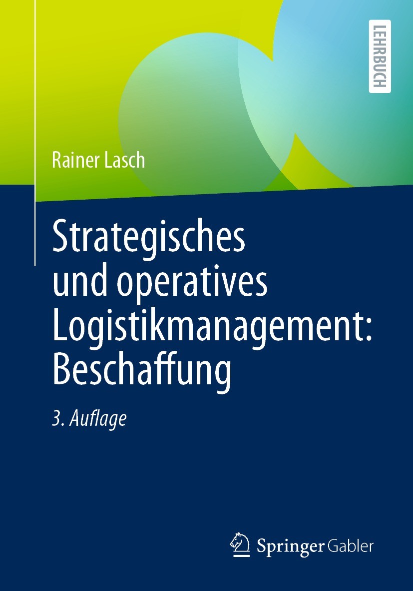 Titlebook: Strategisches und operatives Logistikmanagement: Beschaffung; Rainer Lasch Textbook 20213rd edition Springer Fachmedien Wiesbaden GmbH, ei Titlebook: Strategisches und operatives Logistikmanagement: Beschaffung; Rainer Lasch Textbook 20213rd edition Springer Fachmedien Wiesbaden GmbH, ei