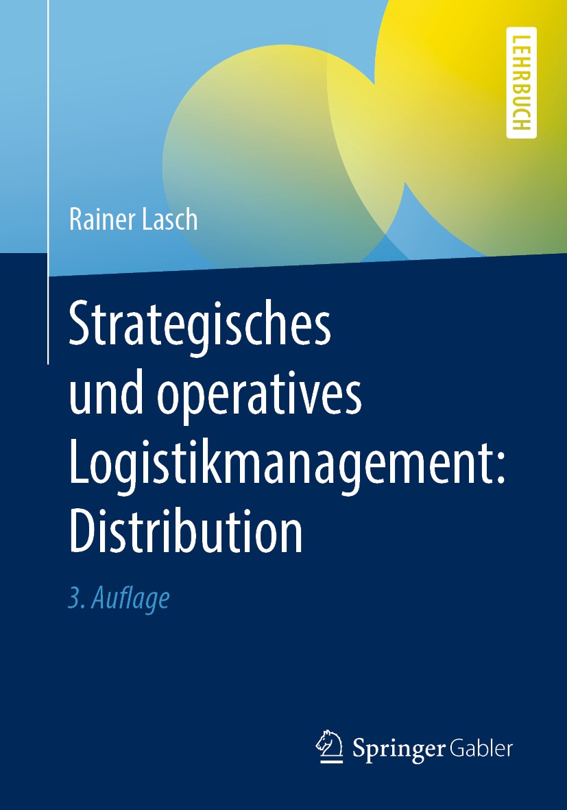 Titlebook: Strategisches und operatives Logistikmanagement: Distribution; Rainer Lasch Textbook 20203rd edition Der/die Herausgeber bzw. der/die Auto Titlebook: Strategisches und operatives Logistikmanagement: Distribution; Rainer Lasch Textbook 20203rd edition Der/die Herausgeber bzw. der/die Auto