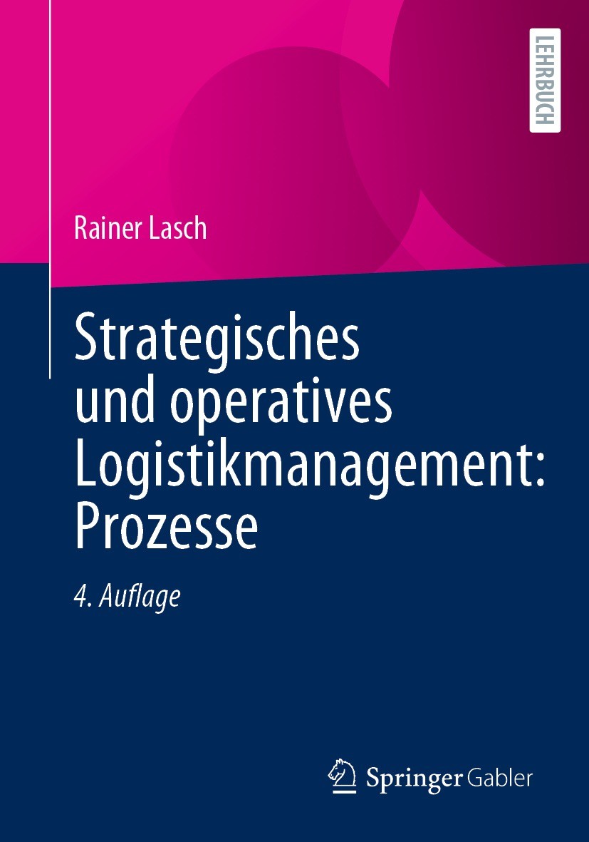 Titlebook: Strategisches und operatives Logistikmanagement: Prozesse; Rainer Lasch Textbook 2023Latest edition Springer Fachmedien Wiesbaden GmbH, ei Titlebook: Strategisches und operatives Logistikmanagement: Prozesse; Rainer Lasch Textbook 2023Latest edition Springer Fachmedien Wiesbaden GmbH, ei