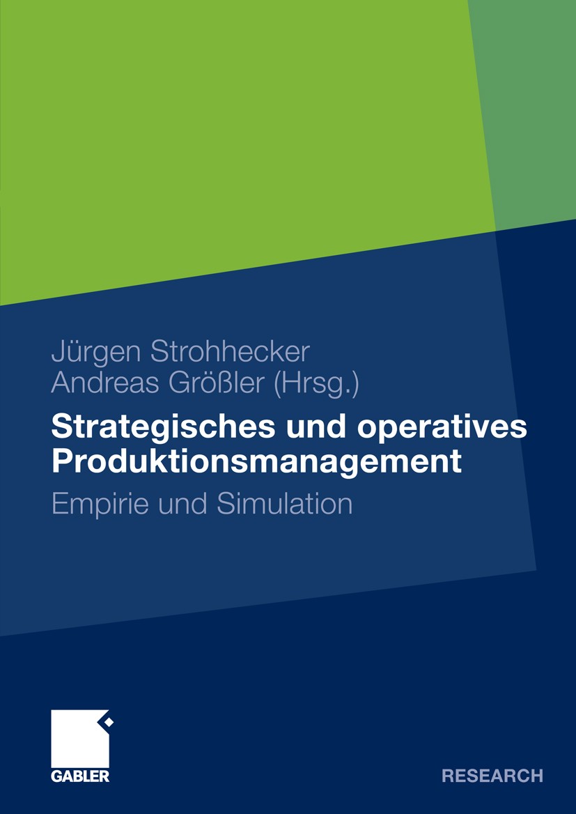 Titlebook: Strategisches und operatives Produktionsmanagement; Empirie und Simulati Jürgen Strohhecker,Andreas Größler Book 2010 Gabler Verlag | Sprin Titlebook: Strategisches und operatives Produktionsmanagement; Empirie und Simulati Jürgen Strohhecker,Andreas Größler Book 2010 Gabler Verlag | Sprin