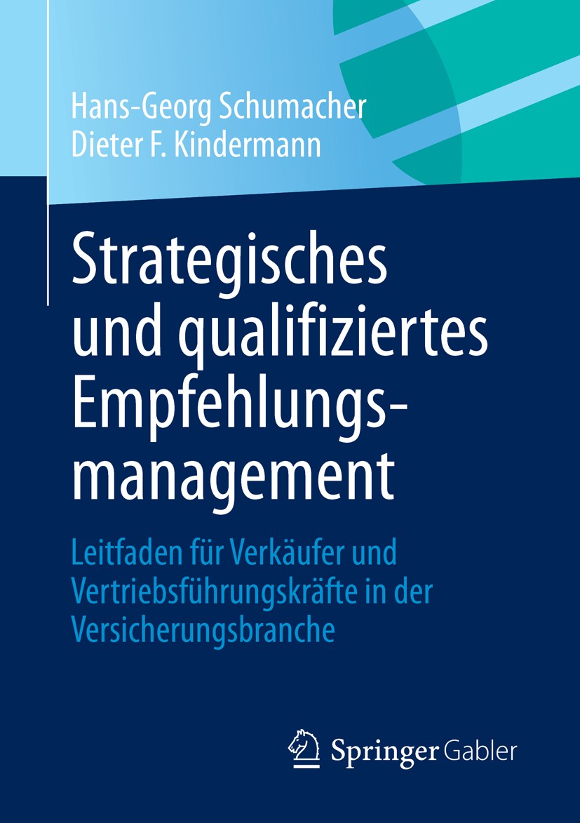 Titlebook: Strategisches und qualifiziertes Empfehlungsmanagement; Leitfaden für Verkäu Hans-Georg Schumacher,Dieter F. Kindermann Book 2013 Springer Titlebook: Strategisches und qualifiziertes Empfehlungsmanagement; Leitfaden für Verkäu Hans-Georg Schumacher,Dieter F. Kindermann Book 2013 Springer