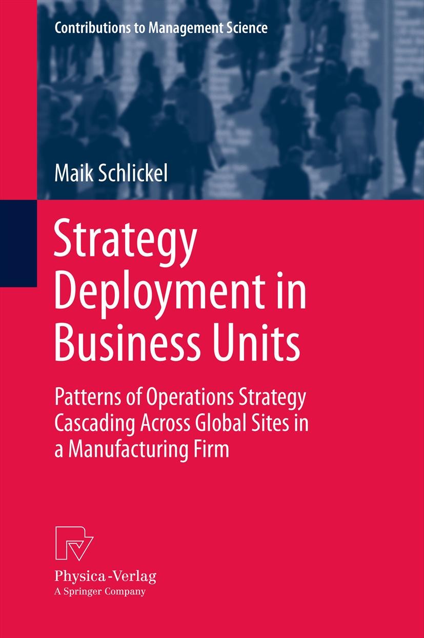 Titlebook: Strategy Deployment in Business Units; Patterns of Operatio Maik Schlickel Book 2013 Springer-Verlag Berlin Heidelberg 2013 Company Context Titlebook: Strategy Deployment in Business Units; Patterns of Operatio Maik Schlickel Book 2013 Springer-Verlag Berlin Heidelberg 2013 Company Context