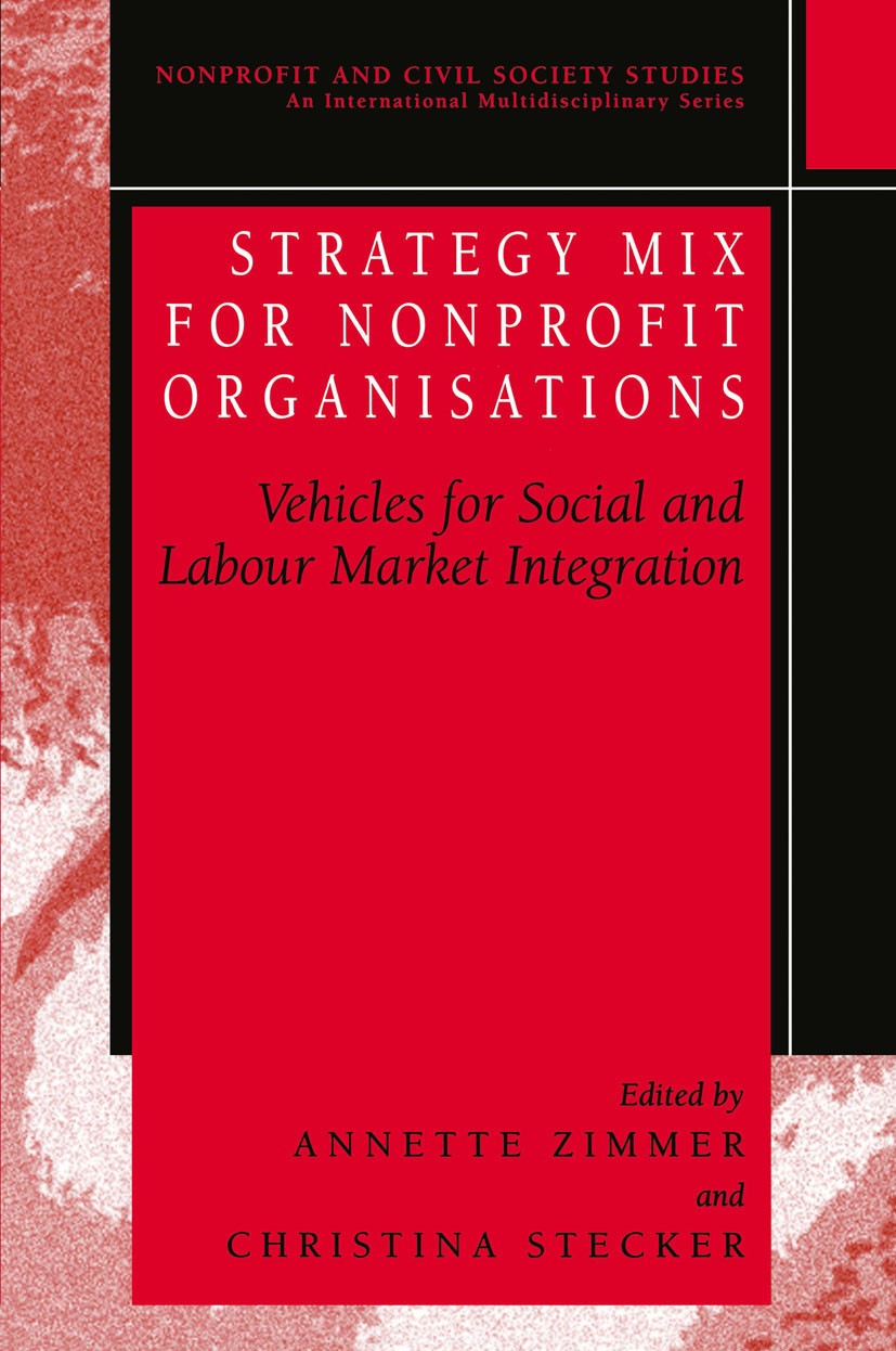 Titlebook: Strategy Mix for Nonprofit Organisations; Vehicles for Social Annette Zimmer,Christina Stecker Book 2004 Springer Science+Business Media N Titlebook: Strategy Mix for Nonprofit Organisations; Vehicles for Social Annette Zimmer,Christina Stecker Book 2004 Springer Science+Business Media N