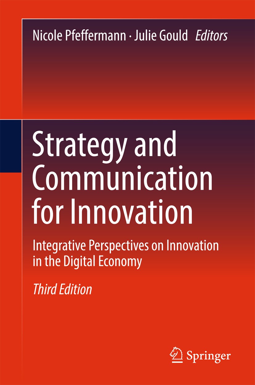 Titlebook: Strategy and Communication for Innovation; Integrative Perspect Nicole Pfeffermann,Julie Gould Book 2017Latest edition Springer Internation Titlebook: Strategy and Communication for Innovation; Integrative Perspect Nicole Pfeffermann,Julie Gould Book 2017Latest edition Springer Internation