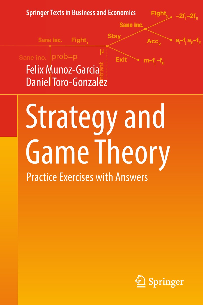 Titlebook: Strategy and Game Theory; Practice Exercises w Felix Munoz-Garcia,Daniel Toro-Gonzalez Textbook 20161st edition Springer Nature Switzerland Titlebook: Strategy and Game Theory; Practice Exercises w Felix Munoz-Garcia,Daniel Toro-Gonzalez Textbook 20161st edition Springer Nature Switzerland