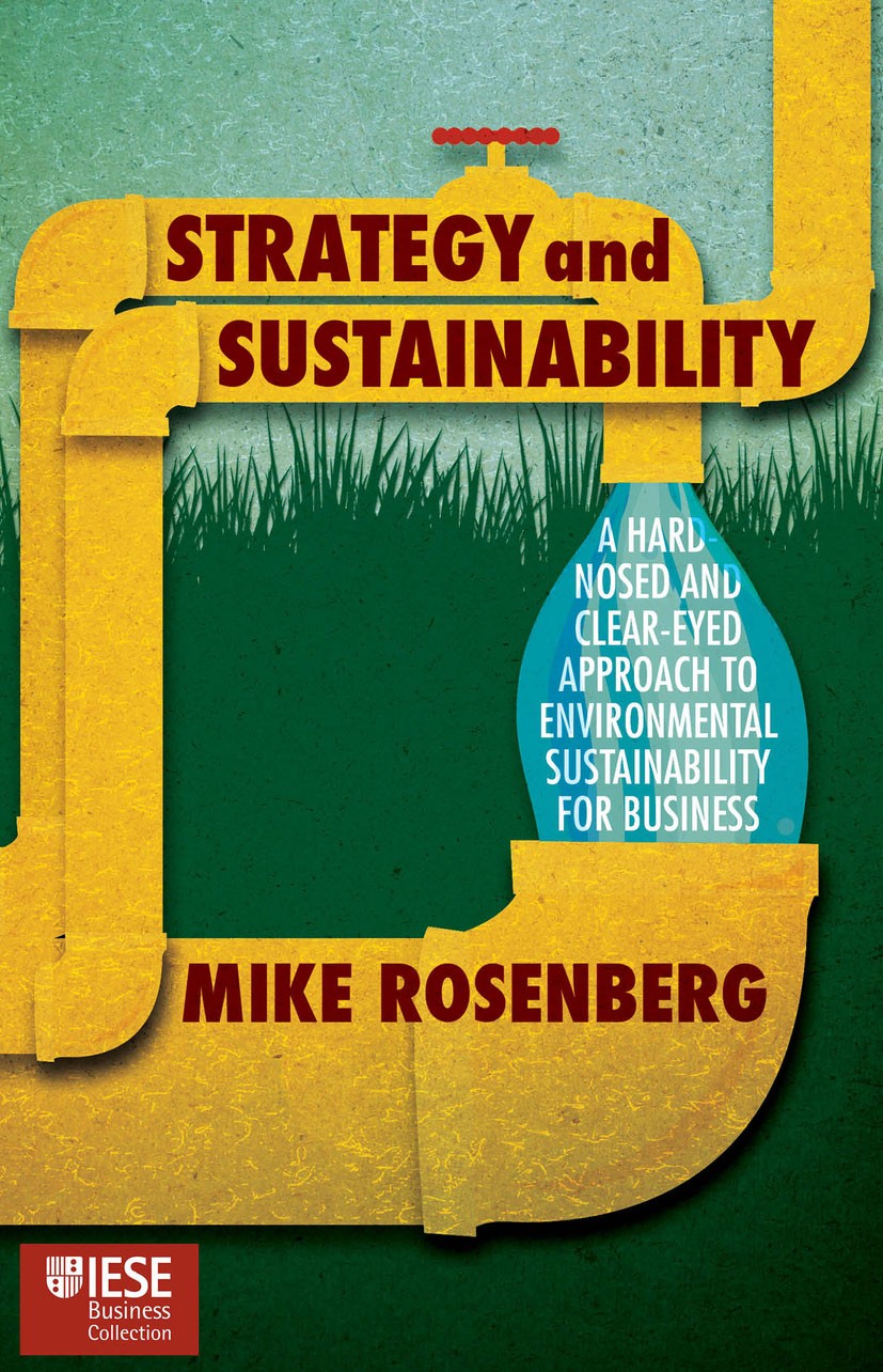Titlebook: Strategy and Sustainability; A Hardnosed and Clea Mike Rosenberg Book 2015 The Editor(s) (if applicable) and The Author(s) 2015 Strategy.Su Titlebook: Strategy and Sustainability; A Hardnosed and Clea Mike Rosenberg Book 2015 The Editor(s) (if applicable) and The Author(s) 2015 Strategy.Su