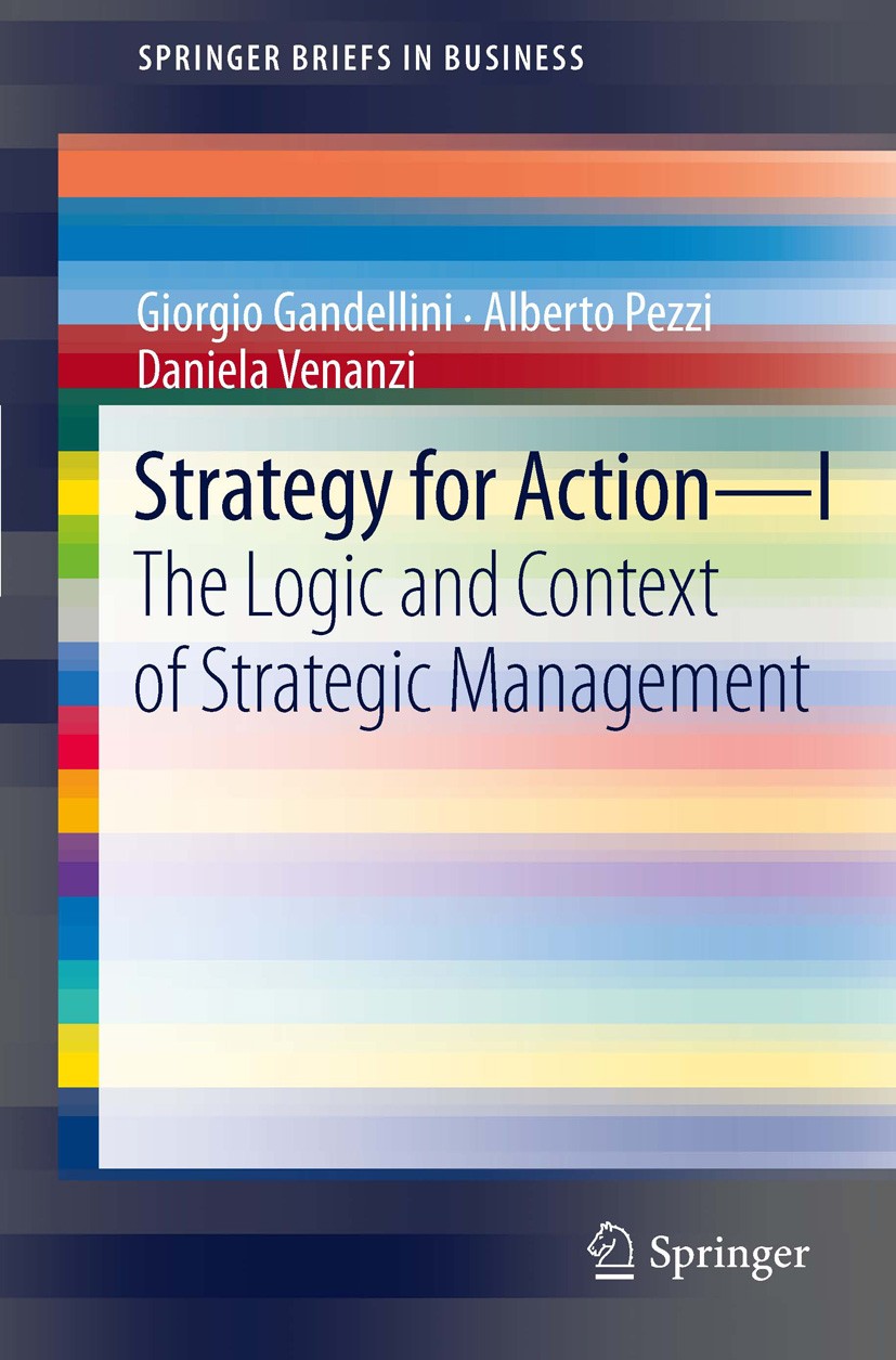 Titlebook: Strategy for Action – I; The Logic and Contex Giorgio Gandellini,Alberto Pezzi,Daniela Venanzi Book 2012 The Author(s) 2012 Competitive str Titlebook: Strategy for Action – I; The Logic and Contex Giorgio Gandellini,Alberto Pezzi,Daniela Venanzi Book 2012 The Author(s) 2012 Competitive str