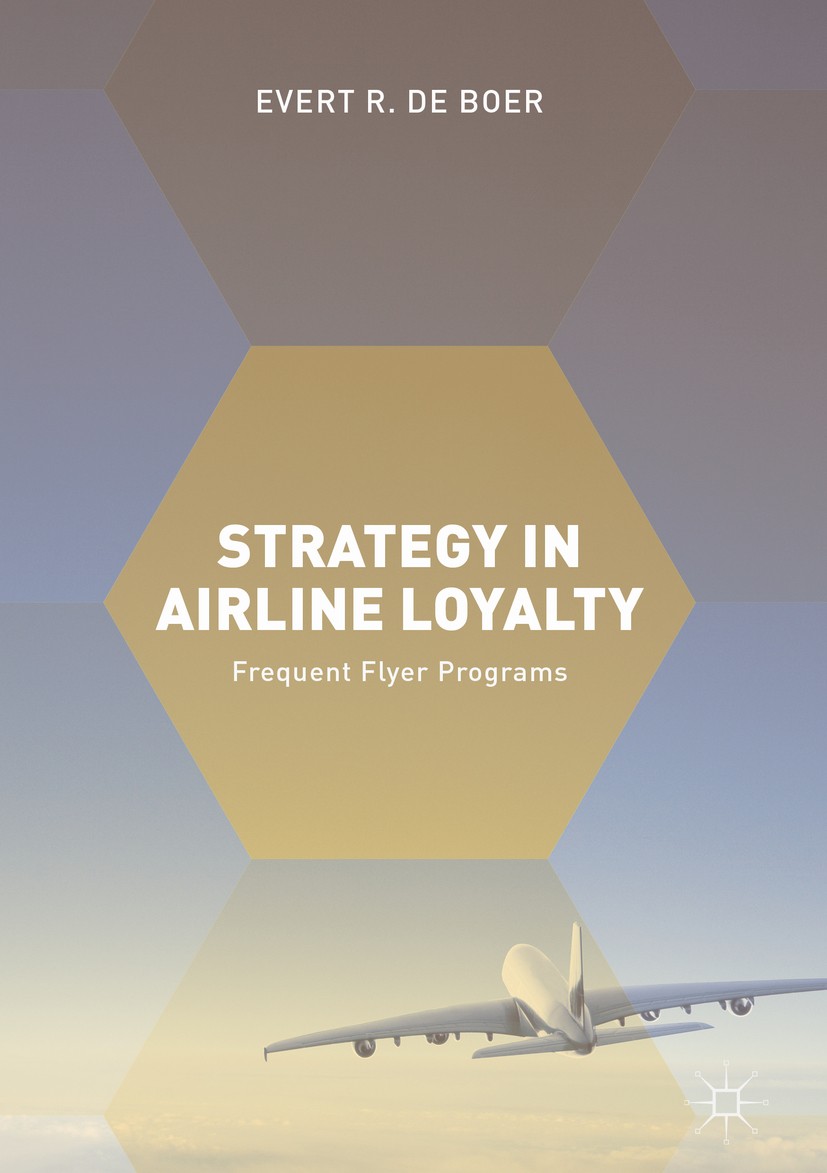 Titlebook: Strategy in Airline Loyalty; Frequent Flyer Progr Evert R. de Boer Book 2018 The Editor(s) (if applicable) and The Author(s) 2018 FFPs.avia Titlebook: Strategy in Airline Loyalty; Frequent Flyer Progr Evert R. de Boer Book 2018 The Editor(s) (if applicable) and The Author(s) 2018 FFPs.avia