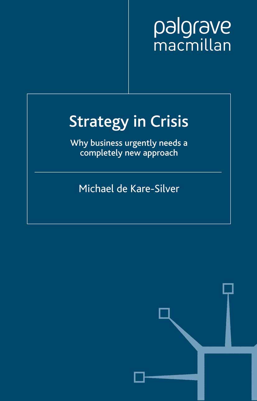Titlebook: Strategy in Crisis; Why Business Urgentl Michael Kare-Silver Book 1997 Palgrave Macmillan, a division of Macmillan Publishers Limited 1997 Titlebook: Strategy in Crisis; Why Business Urgentl Michael Kare-Silver Book 1997 Palgrave Macmillan, a division of Macmillan Publishers Limited 1997