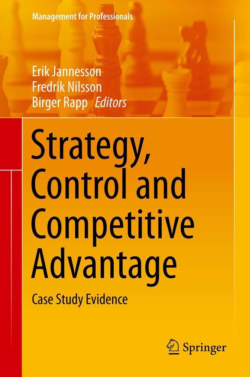 Titlebook: Strategy, Control and Competitive Advantage; Case Study Evidence Erik Jannesson,Fredrik Nilsson,Birger Rapp Book 2014 Springer-Verlag Berli Titlebook: Strategy, Control and Competitive Advantage; Case Study Evidence Erik Jannesson,Fredrik Nilsson,Birger Rapp Book 2014 Springer-Verlag Berli