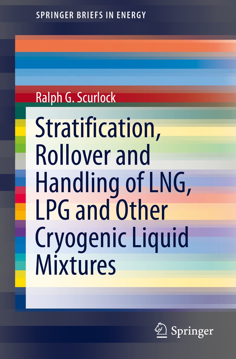 Titlebook: Stratification, Rollover and Handling of LNG, LPG and Other Cryogenic Liquid Mixtures; Ralph G. Scurlock Book 2016 The Author(s) 2016 Cryo Titlebook: Stratification, Rollover and Handling of LNG, LPG and Other Cryogenic Liquid Mixtures; Ralph G. Scurlock Book 2016 The Author(s) 2016 Cryo