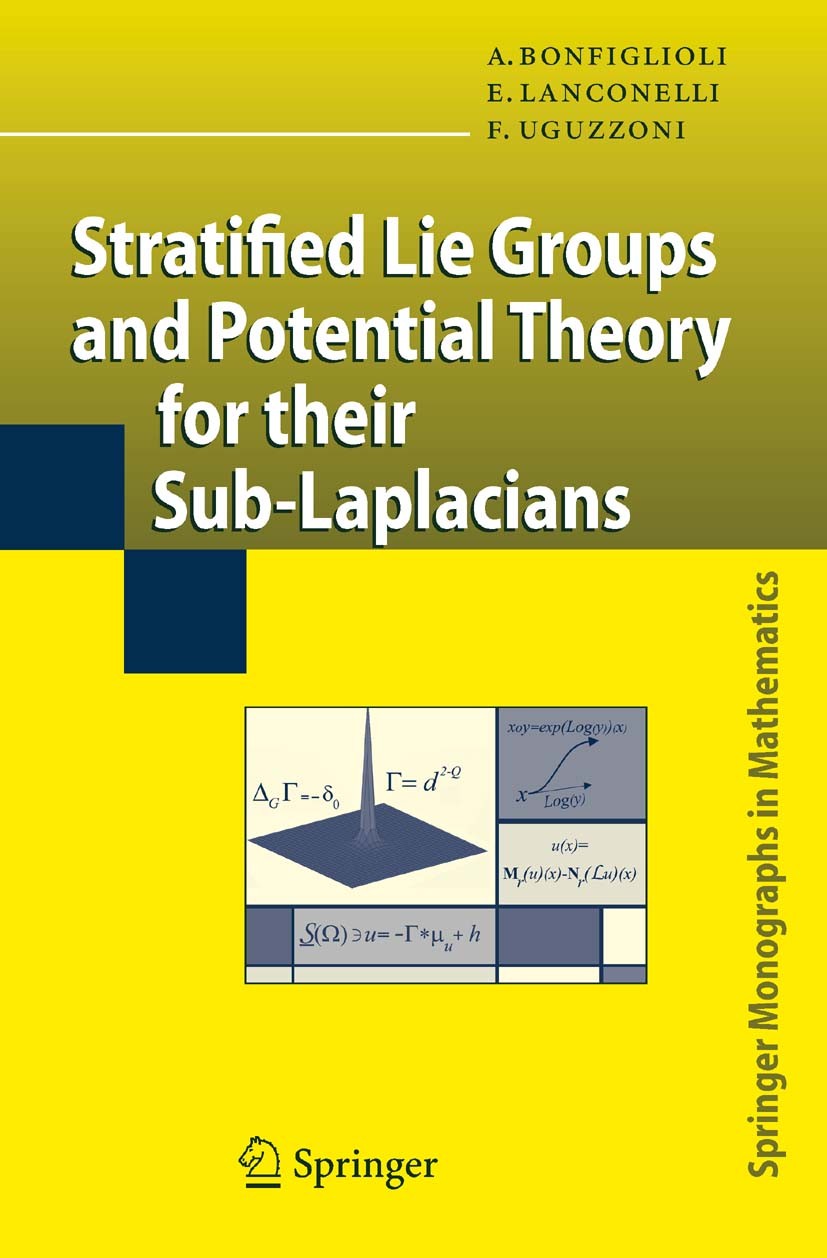 Titlebook: Stratified Lie Groups and Potential Theory for Their Sub-Laplacians; A. Bonfiglioli,E. Lanconelli,F. Uguzzoni Book 20071st edition Springe Titlebook: Stratified Lie Groups and Potential Theory for Their Sub-Laplacians; A. Bonfiglioli,E. Lanconelli,F. Uguzzoni Book 20071st edition Springe