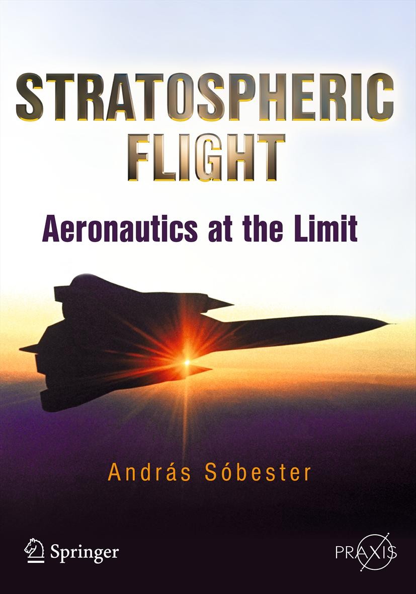 Titlebook: Stratospheric Flight; Aeronautics at the L Andras Sóbester Book 2011 Springer Science+Business Media, LLC 2011 Stratospheric flight.airplan Titlebook: Stratospheric Flight; Aeronautics at the L Andras Sóbester Book 2011 Springer Science+Business Media, LLC 2011 Stratospheric flight.airplan