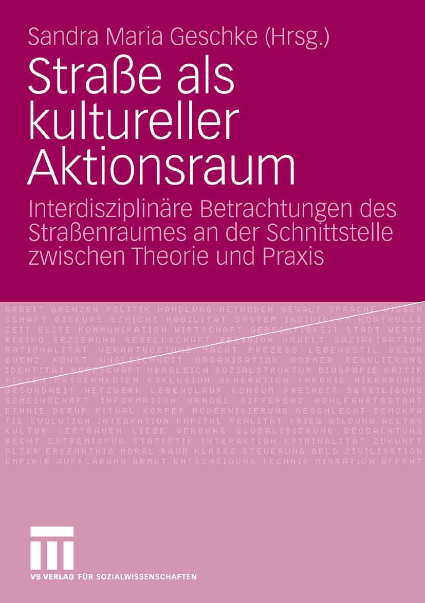 Titlebook: Straße als kultureller Aktionsraum; Interdisziplinäre Be Sandra Maria Geschke Book 2009 VS Verlag für Sozialwissenschaften | Springer Fachm Titlebook: Straße als kultureller Aktionsraum; Interdisziplinäre Be Sandra Maria Geschke Book 2009 VS Verlag für Sozialwissenschaften | Springer Fachm