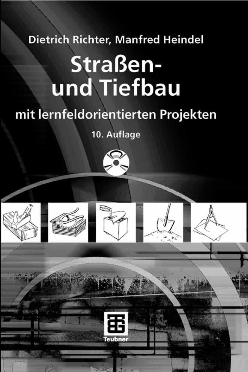 Titlebook: Straßen- und Tiefbau; mit lernfeldorientie Dietrich Richter,Manfred Heindel Textbook 2008Latest edition Vieweg+Teubner Verlag | Springer Fa Titlebook: Straßen- und Tiefbau; mit lernfeldorientie Dietrich Richter,Manfred Heindel Textbook 2008Latest edition Vieweg+Teubner Verlag | Springer Fa