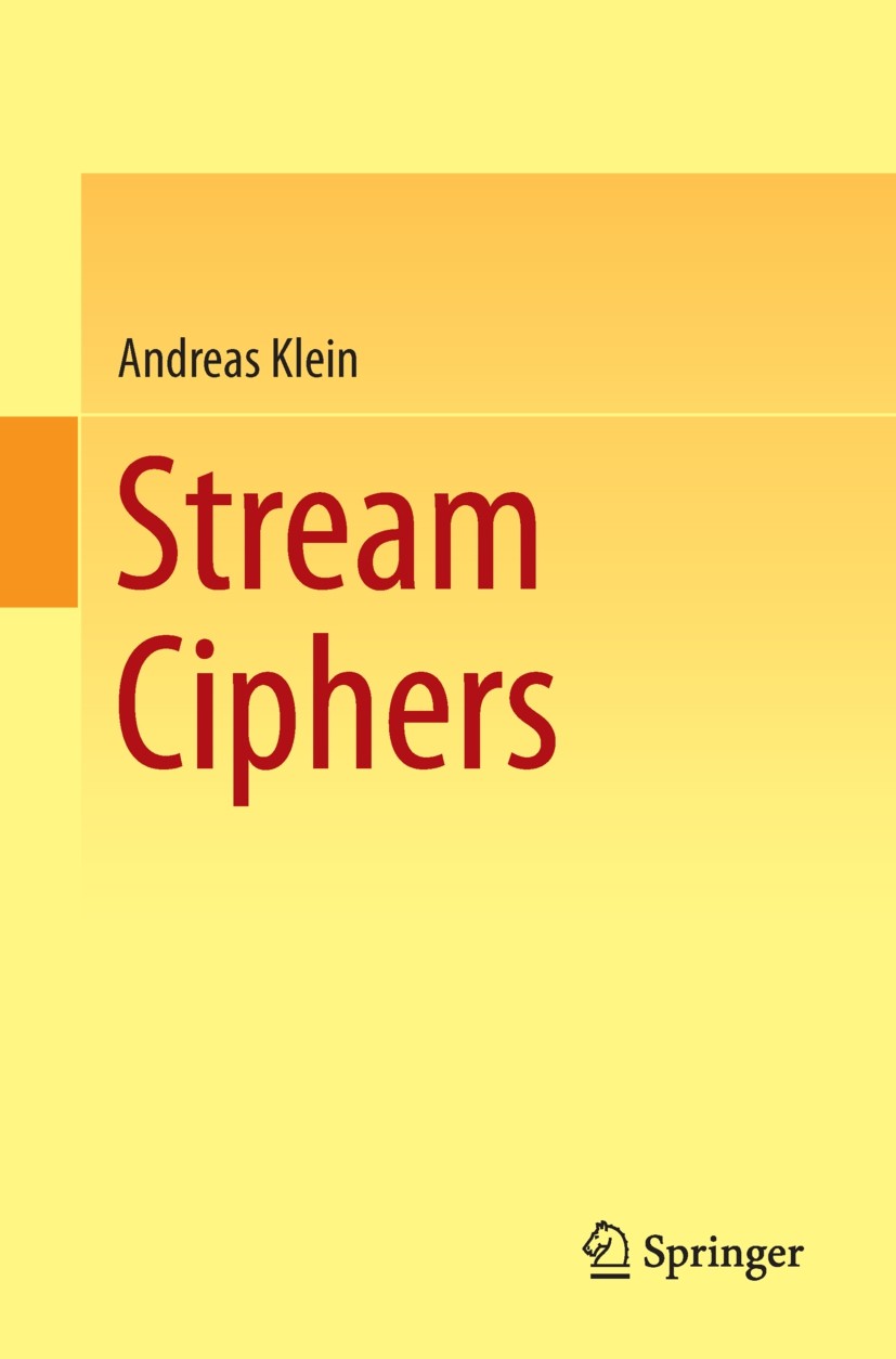Titlebook: Stream Ciphers; Andreas Klein Textbook 2013 Springer-Verlag London 2013 Cryptographic ciphers.RC4.Stream ciphers Titlebook: Stream Ciphers; Andreas Klein Textbook 2013 Springer-Verlag London 2013 Cryptographic ciphers.RC4.Stream ciphers