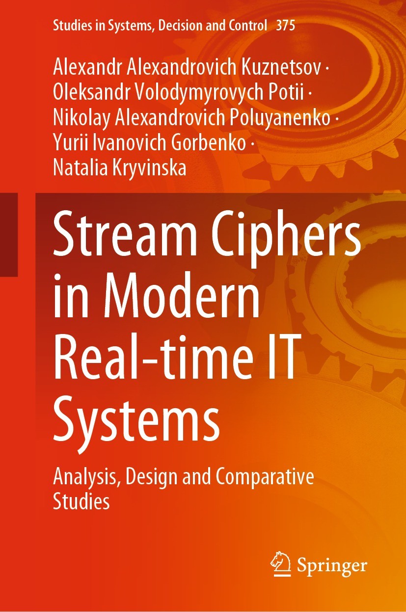 Titlebook: Stream Ciphers in Modern Real-time IT Systems; Analysis, Design and Alexandr Alexandrovich Kuznetsov,Oleksandr Volodym Book 2022 The Editor Titlebook: Stream Ciphers in Modern Real-time IT Systems; Analysis, Design and Alexandr Alexandrovich Kuznetsov,Oleksandr Volodym Book 2022 The Editor