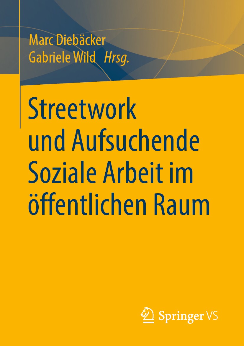 Titlebook: Streetwork und Aufsuchende Soziale Arbeit im öffentlichen Raum; Marc Diebäcker,Gabriele Wild Book 2020 Springer Fachmedien Wiesbaden GmbH, Titlebook: Streetwork und Aufsuchende Soziale Arbeit im öffentlichen Raum; Marc Diebäcker,Gabriele Wild Book 2020 Springer Fachmedien Wiesbaden GmbH,