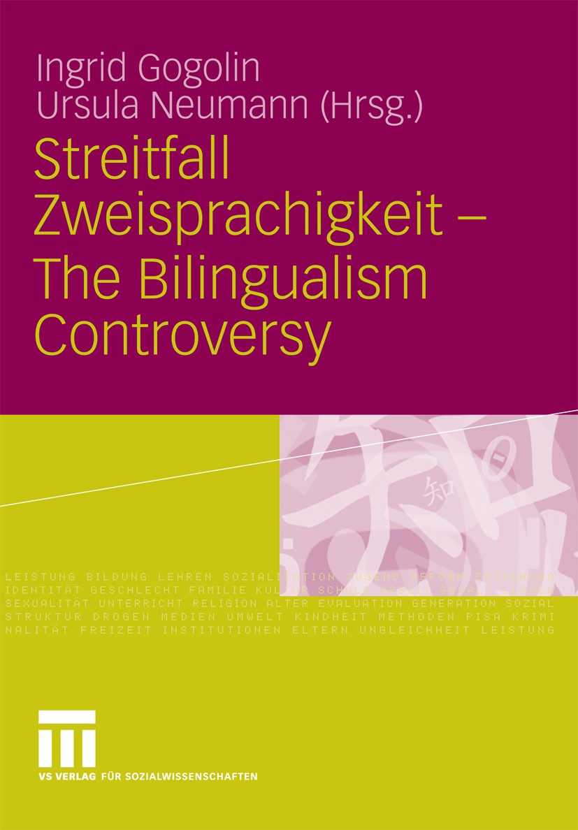 Titlebook: Streitfall Zweisprachigkeit - The Bilingualism Controversy; Ingrid Gogolin,Ursula Neumann Book 2009 VS Verlag für Sozialwissenschaften | S Titlebook: Streitfall Zweisprachigkeit - The Bilingualism Controversy; Ingrid Gogolin,Ursula Neumann Book 2009 VS Verlag für Sozialwissenschaften | S