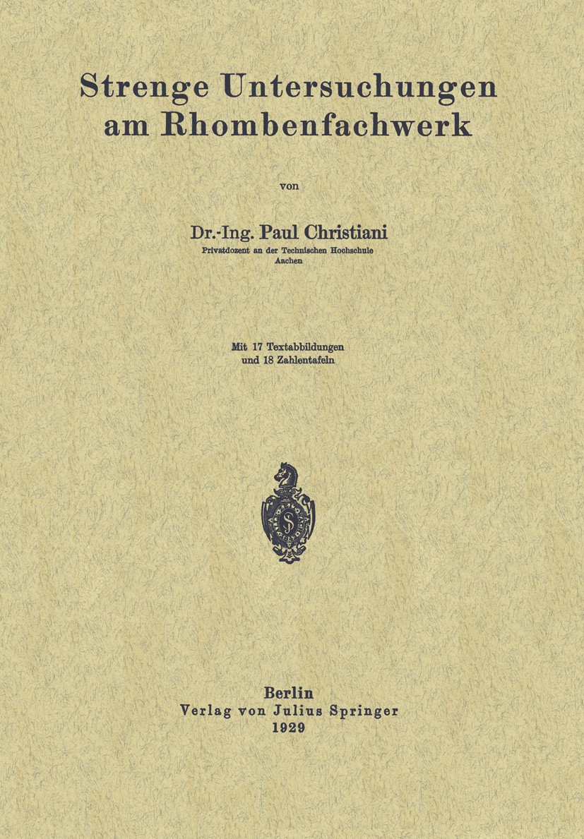 Titlebook: Strenge Untersuchungen am Rhombenfachwerk; Paul Christiani Book 1929 Verlag von Julius Springer 1929 Ausführung.Brücken.Sicherheit.Stahlba Titlebook: Strenge Untersuchungen am Rhombenfachwerk; Paul Christiani Book 1929 Verlag von Julius Springer 1929 Ausführung.Brücken.Sicherheit.Stahlba
