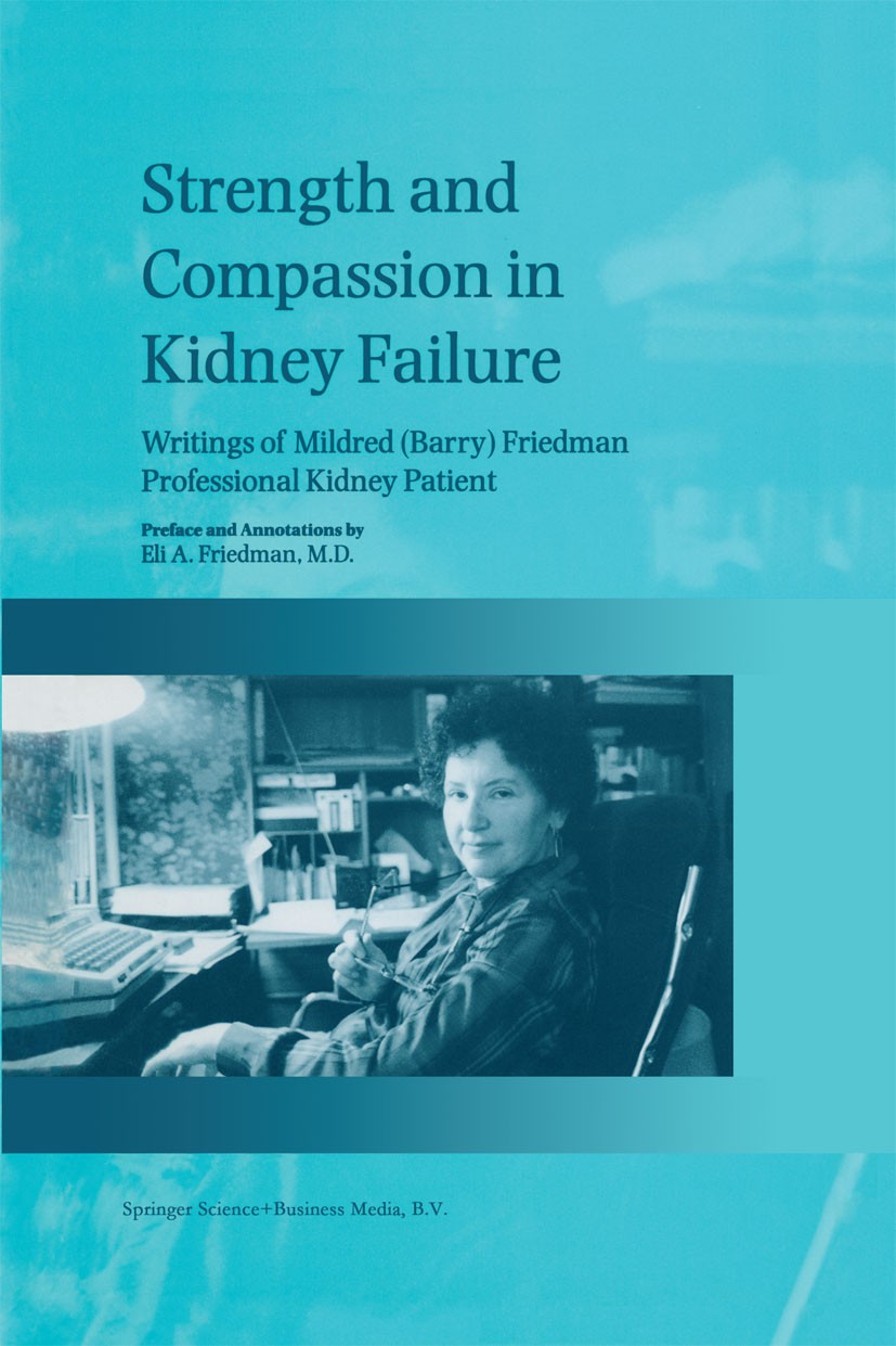 Titlebook: Strength and Compassion in Kidney Failure; Writings of Mildred Willem J. Kolff,Belding H. Scribner,Eli A. Friedma Book 1998 Springer Scien Titlebook: Strength and Compassion in Kidney Failure; Writings of Mildred Willem J. Kolff,Belding H. Scribner,Eli A. Friedma Book 1998 Springer Scien