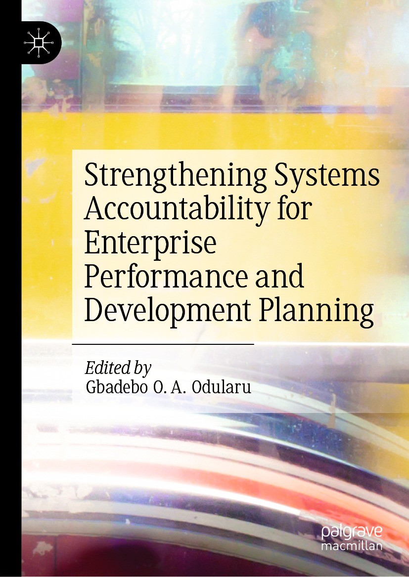 Titlebook: Strengthening Systems Accountability for Enterprise Performance and Development Planning; Gbadebo O. A. Odularu Book 2022 The Editor(s) (i Titlebook: Strengthening Systems Accountability for Enterprise Performance and Development Planning; Gbadebo O. A. Odularu Book 2022 The Editor(s) (i