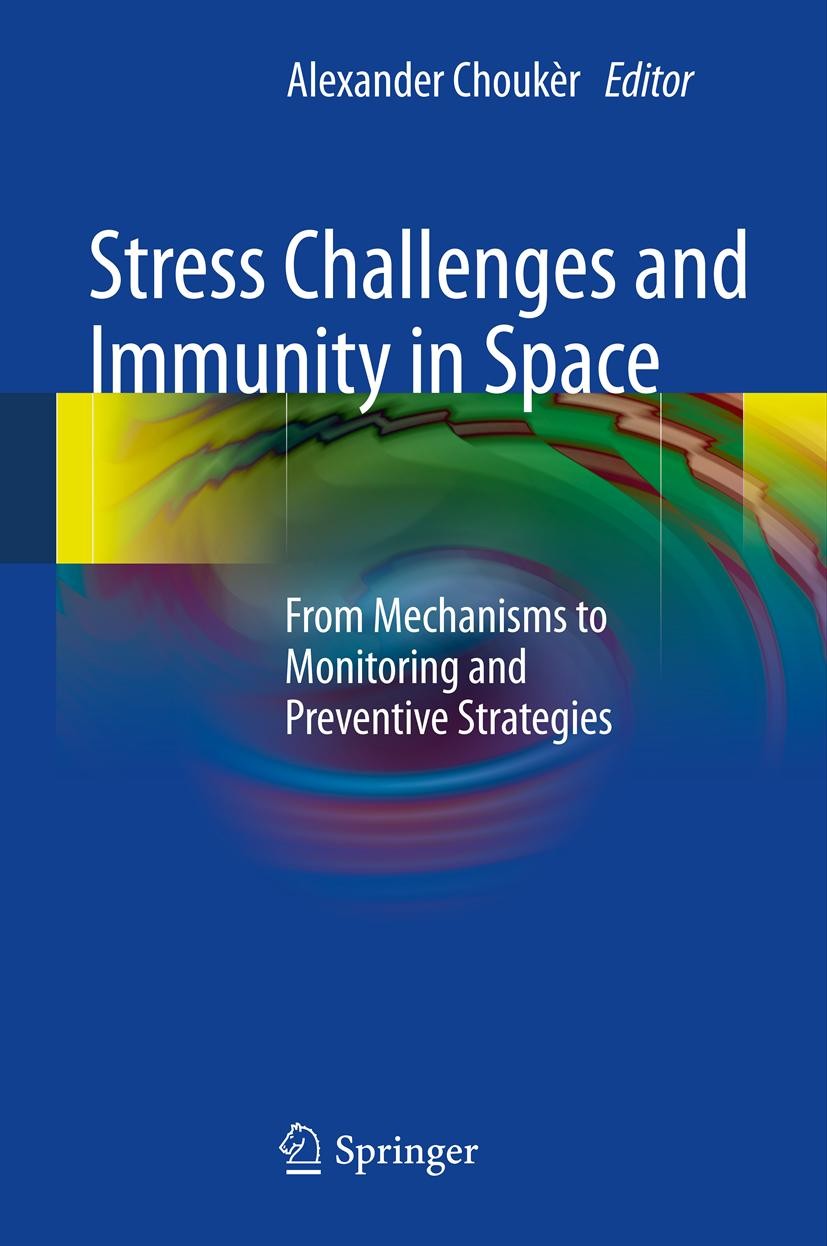 Titlebook: Stress Challenges and Immunity in Space; From Mechanisms to M Alexander Chouker Book 20121st edition Springer-Verlag Berlin Heidelberg 2012 Titlebook: Stress Challenges and Immunity in Space; From Mechanisms to M Alexander Chouker Book 20121st edition Springer-Verlag Berlin Heidelberg 2012