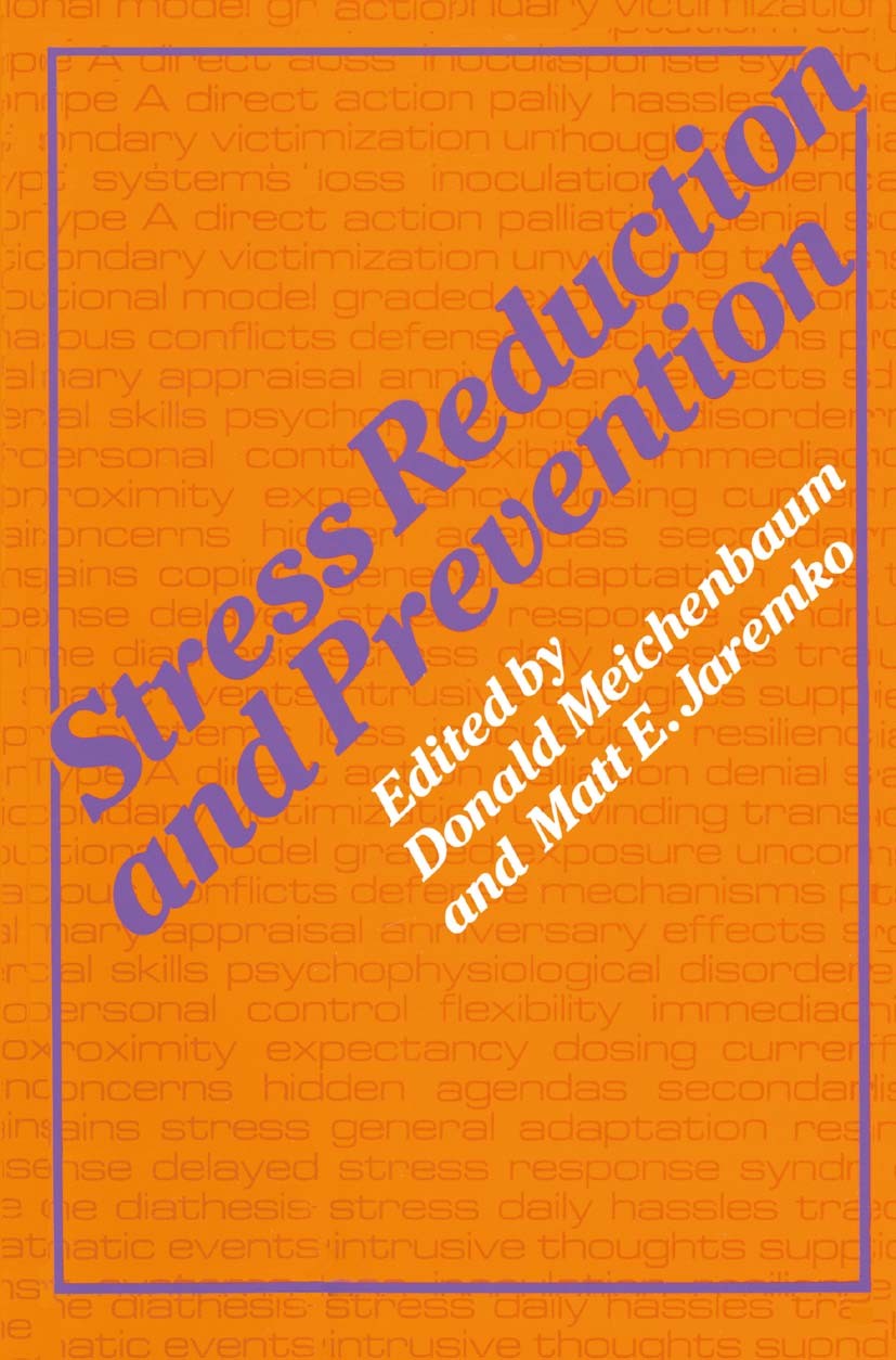 Titlebook: Stress Reduction and Prevention; Donald Meichenbaum,Matt E. Jaremko Book 1989 Springer Science+Business Media New York 1989 Training.manag Titlebook: Stress Reduction and Prevention; Donald Meichenbaum,Matt E. Jaremko Book 1989 Springer Science+Business Media New York 1989 Training.manag